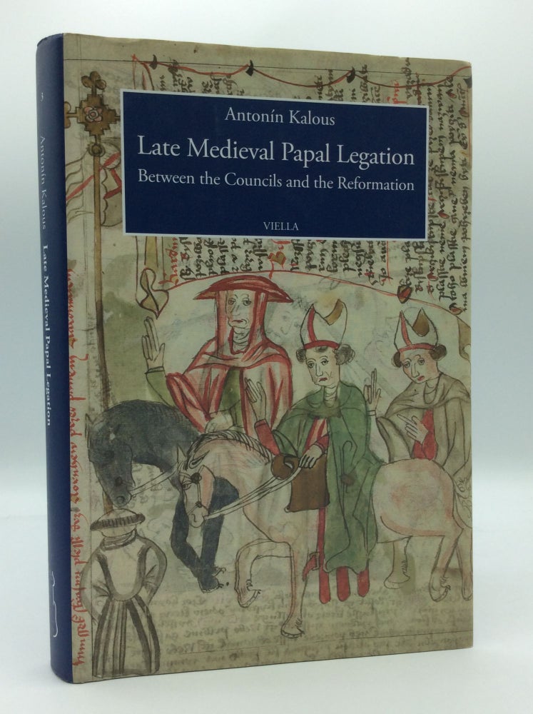 Item #185589 LATE MEDIEVAL PAPAL LEGATION between the Councils and the Reformation. Antonin Kalous.