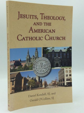 Item #185599 JESUITS, THEOLOGY, AND THE AMERICAN CATHOLIC CHURCH. Daniel Kendall, Gerald O'Collins