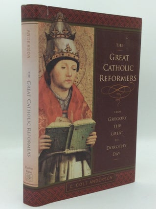 Item #185601 THE GREAT CATHOLIC REFORMERS: From Gregory the Great to Dorothy Day. C. Colt Anderson