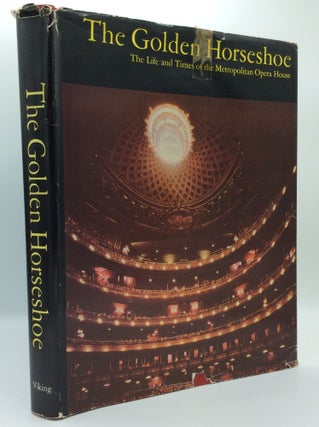 Item #185617 THE GOLDEN HORSESHOE: The Life and Times of the Metropolitan Opera House. John W....