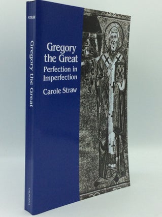 Item #185630 GREGORY THE GREAT: Perfection in Imperfection. Carole Straw