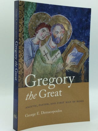 Item #185631 GREGORY THE GREAT: Ascetic, Pastor, and First Man of Rome. George E. Demacopoulos