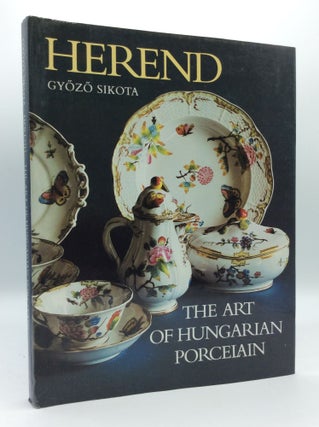 Item #185671 HEREND: The Art of Hungarian Porcelain. Gyozo Sikota