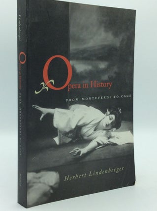 Item #185700 OPERA IN HISTORY: From Monteverdi to Cage. Herbert Lindenberger