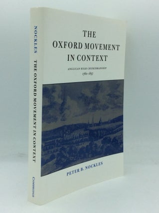 Item #185806 THE OXFORD MOVEMENT IN CONTEXT: Anglican High Churchmanship, 1760-1857. Peter...