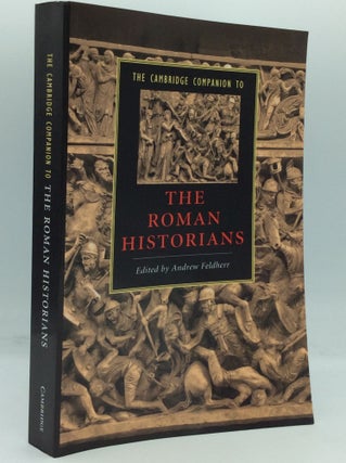 Item #185827 THE CAMBRIDGE COMPANION TO THE ROMAN HISTORIANS. ed Andrew Feldherr