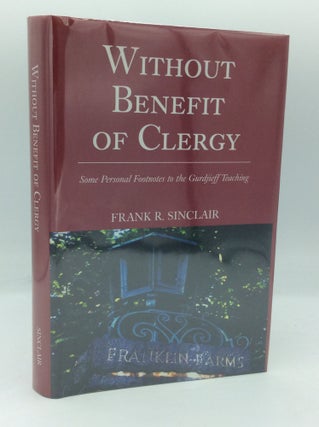 Item #185830 WITHOUT BENEFIT OF CLERGY: Some Personal Footnotes to the Gurdjieff Teaching. Frank...