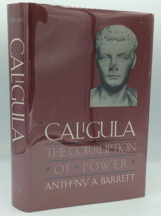 Item #185848 CALIGULA: The Corruption of Power. Anthony A. Barrett