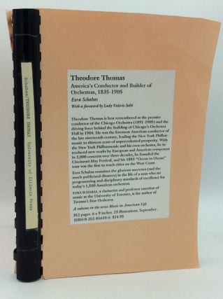 Item #185893 THEODORE THOMAS: America's Conductor and Builder of Orchestras 1835-1905. Ezra Schabas