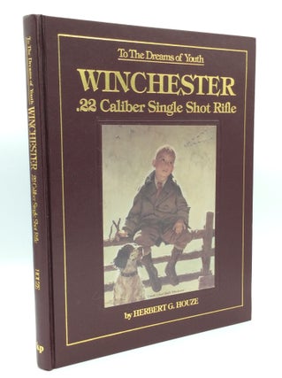Item #185934 TO THE DREAMS OF YOUTH: Winchester .22 Caliber Single Shot Rifle. Herbert G. Houze