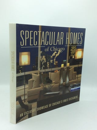 Item #185944 SPECTACULAR HOMES OF CHICAGO: An Exclusive Showcase of Chicago's Finest Designers....