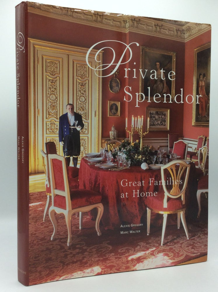 Item #185959 PRIVATE SPLENDOR: Great Families at Home. Alexis Gregory Marc Walter.