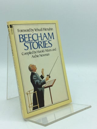 Item #185975 BEECHAM STORIES: Anecdotes, Sayings and Impressions of Sir Thomas Beecham. Harold...