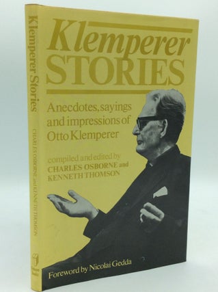 Item #185977 KLEMPERER STORIES: Anecdotes, Saying and Impressions of Otto Klemperer. Charles...