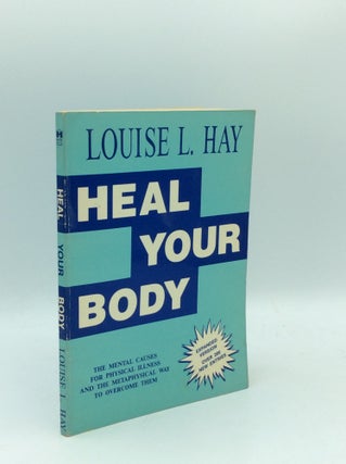 Item #186047 HEAL YOUR BODY: The Mental Causes for Physical Illness and the Metaphysical Way to...