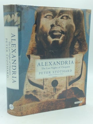 Item #186110 ALEXANDRIA: The Last Nights of Cleopatra. Peter Stothard
