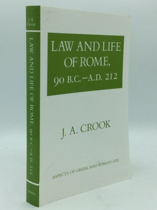 Item #186117 LAW AND LIFE OF ROME, 90 B.C. - A.D. 212. John Crook