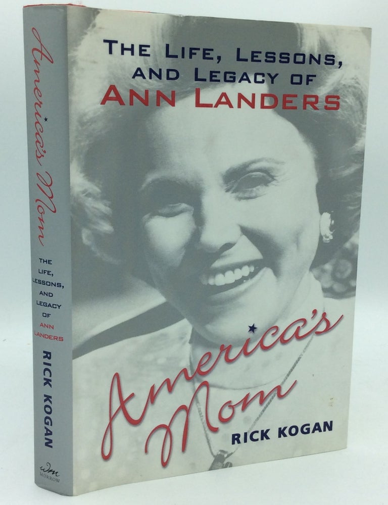 Item #186172 AMERICA'S MOM: The Life, Lessons, and Legacy of Ann Landers. Rick Kogan.