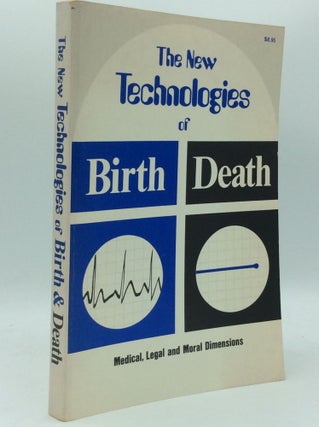 Item #186199 THE NEW TECHNOLOGIES OF BIRTH AND DEATH: Medical, Legal and Moral Dimensions....
