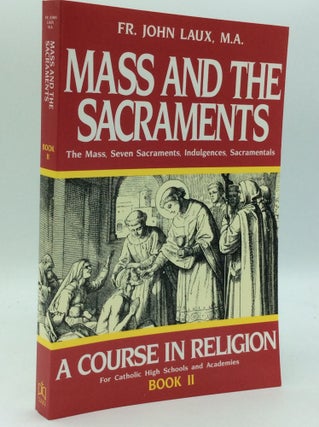 Item #186221 MASS AND THE SACRAMENTS: The Mass, Seeven Sacraments, Indulgences, Sacramentals; A...