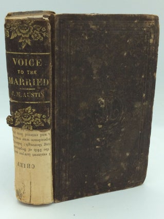 Item #186281 A VOICE TO THE MARRIED; Being a Compendium of Social, Moral and Religious Duties,...