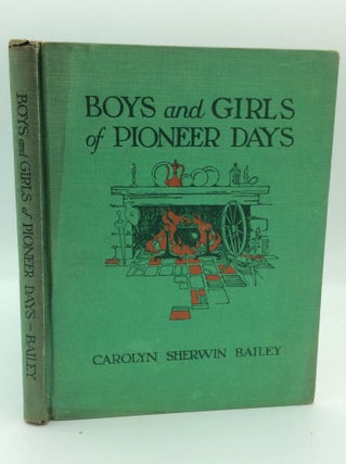 Item #186321 BOYS AND GIRLS OF PIONEER DAYS from Washington to Lincoln. Carolyn Sherwin Bailey