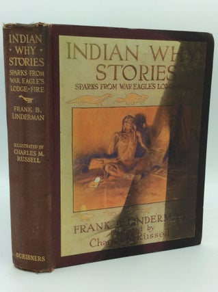 Item #186323 INDIAN WHY STORIES: Sparks from War Eagle's Lodge-Fire. Frank B. Linderman, Charles...