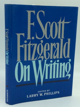 Item #186342 F. SCOTT FITZGERALD ON WRITING. F. Scott Fitzgerald, ed Larry W. Phillips
