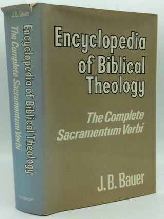 Item #186362 ENCYCLOPEDIA OF BIBLICAL THEOLOGY: The Complete Sacramentum Verbi. Johannes B. Bauer