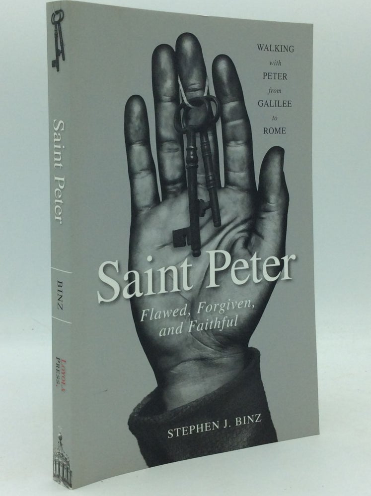 Item #186365 SAINT PETER: Flawed, Forgiven, and Faithful; Walking with Peter from Galilee to Rome. Stephen J. Binz.