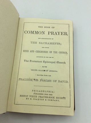THE BOOK OF COMMON PRAYER and Administration of the Sacraments and Other Rites and Ceremonies of the Church, According to the Use of the Protestant Episcopal Church in the United States of America; Together with the Psalter or Psalms of David.