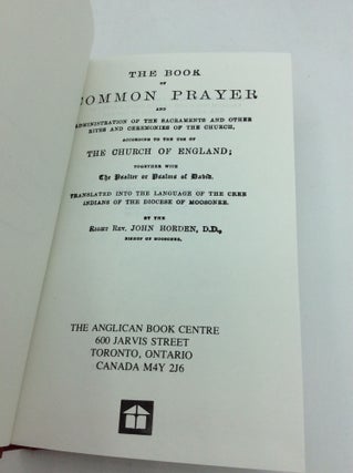 THE BOOK OF COMMON PRAYER and Administration of the Sacraments and Other Rites and Ceremonies of the Church, According to the Use of the Church of England, Together with the Psalter or Psalms of David. Translated into the Language of the Cree Indians of the Diocese of Moosonee.