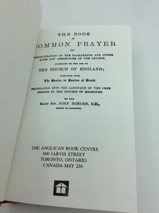 THE BOOK OF COMMON PRAYER and Administration of the Sacraments and Other Rites and Ceremonies of the Church, According to the Use of the Church of England, Together with the Psalter or Psalms of David. Translated into the Language of the Cree Indians of the Diocese of Moosonee.