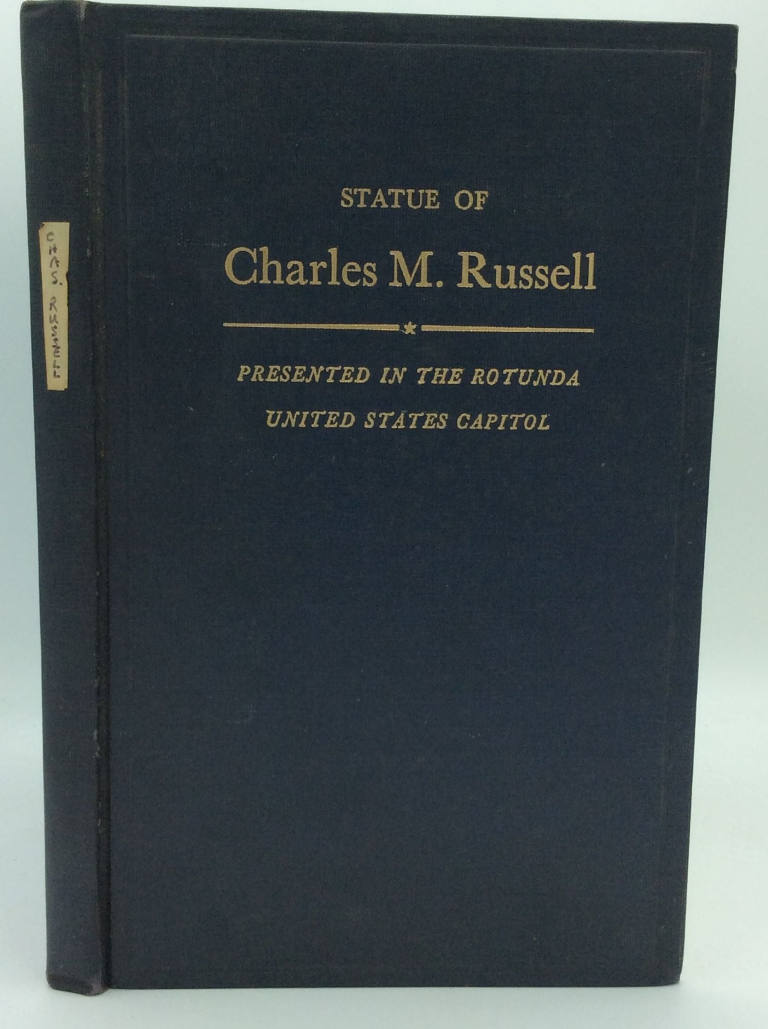  - Acceptance of the Statue of Charles M. Russell Presented by the State of Montana: Proceedings in the Congress and in the Rotunda, United States Capitol