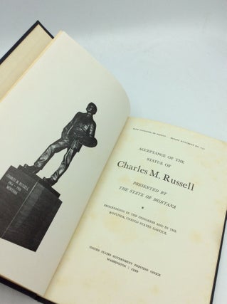 ACCEPTANCE OF THE STATUE OF CHARLES M. RUSSELL Presented by the State of Montana: Proceedings in the Congress and in the Rotunda, United States Capitol
