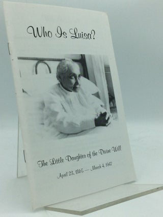 Item #186491 WHO IS LUISA? The Little Daughter of the Divine Will: April 23, 1865 - March 4, 1947