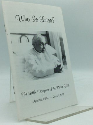 Item #186491 WHO IS LUISA? The Little Daughter of the Divine Will: April 23, 1865 - March 4, 1947