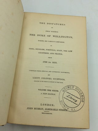 THE DISPATCHES OF FIELD MARSHAL THE DUKE OF WELLINGTON, during His Various Campaigns in India, Denmark, Portugal, Spain, the Low Countries, and France, from 1799 to 1818.