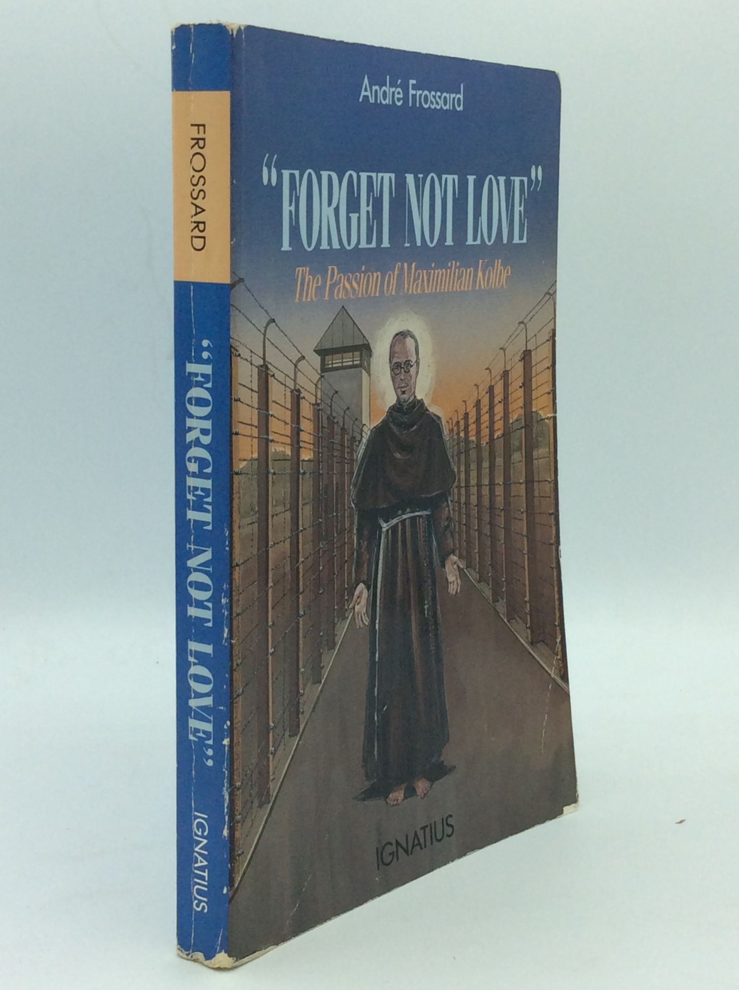 FORGET NOT LOVE: The Passion of Maximilian Kolbe | Andre Frossard