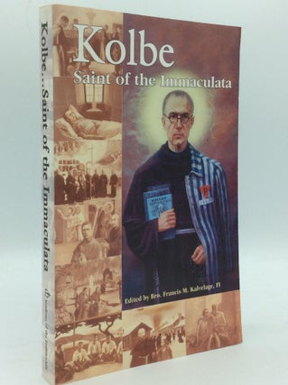Item #186598 KOLBE: Saint of the Immaculata. ed Bro. Francis M. Kalvelage