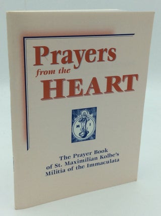 Item #186650 PRAYERS FROM THE HEART: The Prayer Book of St., Maximilian Kolbe's Militia of the...
