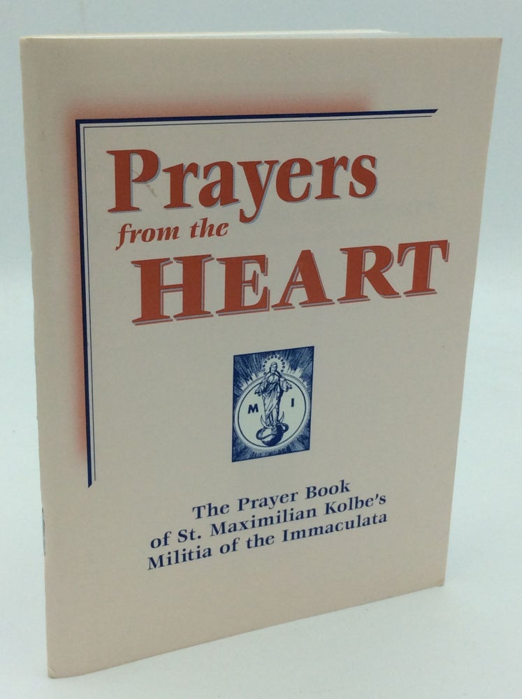 Item #186650 PRAYERS FROM THE HEART: The Prayer Book of St., Maximilian Kolbe's Militia of the Immaculata