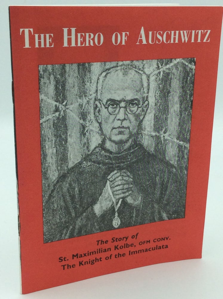 Item #186655 THE HERO OF AUSCHWITZ: The Story of St. Maximilian Kolbe, OFM Conv., the Knight of the Immaculata