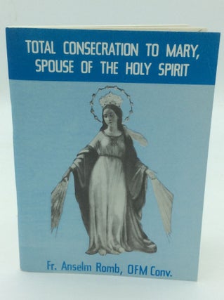 Item #186657 TOTAL CONSECRATION TO MARY, SPOUSE OF THE HOLY SPIRIT: A Seven-Day Preparation for...
