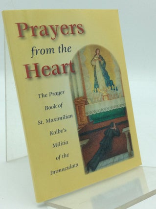 Item #186661 PRAYERS FROM THE HEART: The Prayer Book of St. Maximilian Kolbe's Militia of the...