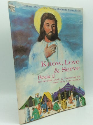 Item #186670 KNOW, LOVE AND SERVE, Book 2: Second Grade and Preparing for First Holy Communion....