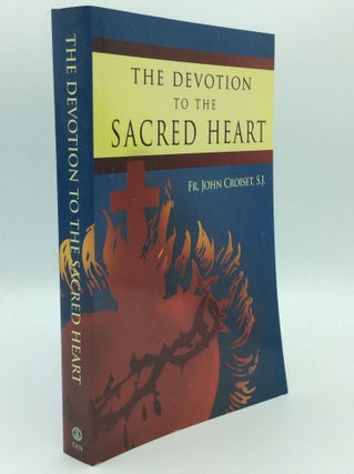 Item #186721 THE DEVOTION TO THE SACRD HEART: How to Practice the Sacred Heart Devotion. Fr. John...