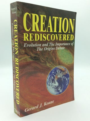 Item #186731 CREATION REDISCOVERED: Evolution and the Importance of the Origins Debate. Gerard J....