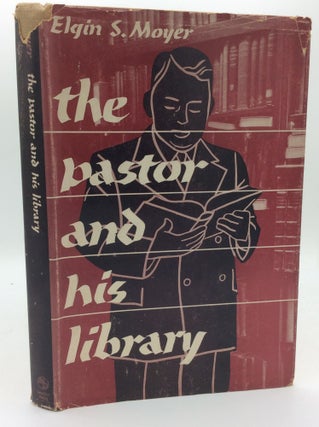 Item #186772 THE PASTOR AND HIS LIBRARY. Elgin S. Moyer