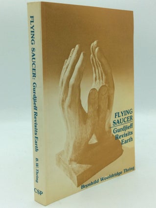 Item #186817 FLYING SAUCER: Gurdjieff Revisits Earth. Brynhild Wooldridge Thring